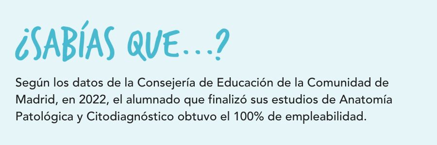 El ciclo de Anatomía Patológica y Citodiagnóstico tiene alrededor de un 100% de empleabilidad.